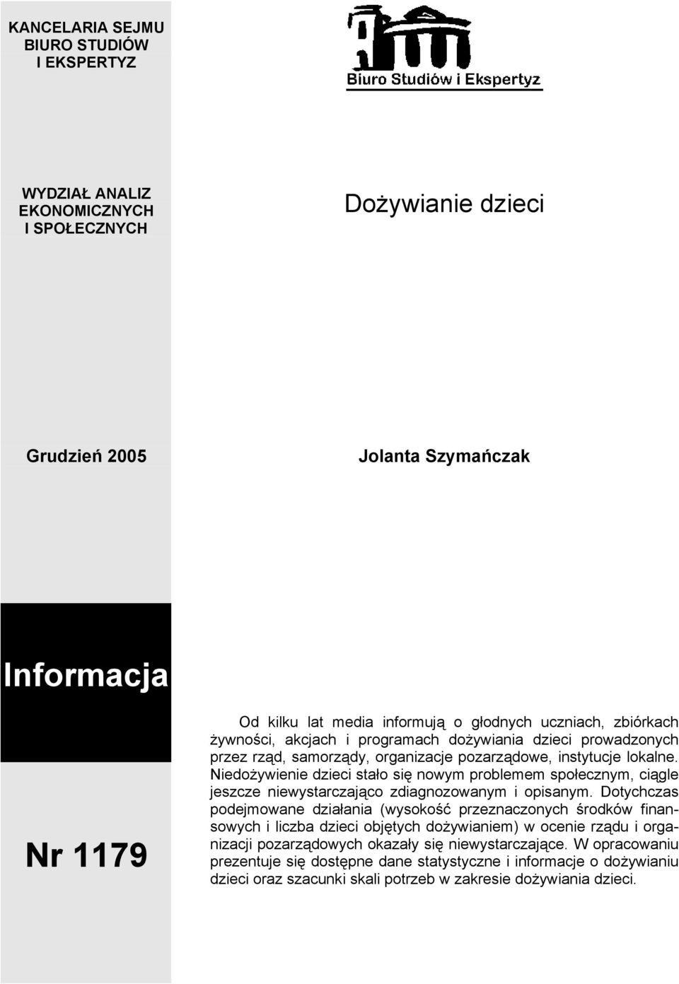 Niedożywienie dzieci stało się nowym problemem społecznym, ciągle jeszcze niewystarczająco zdiagnozowanym i opisanym.