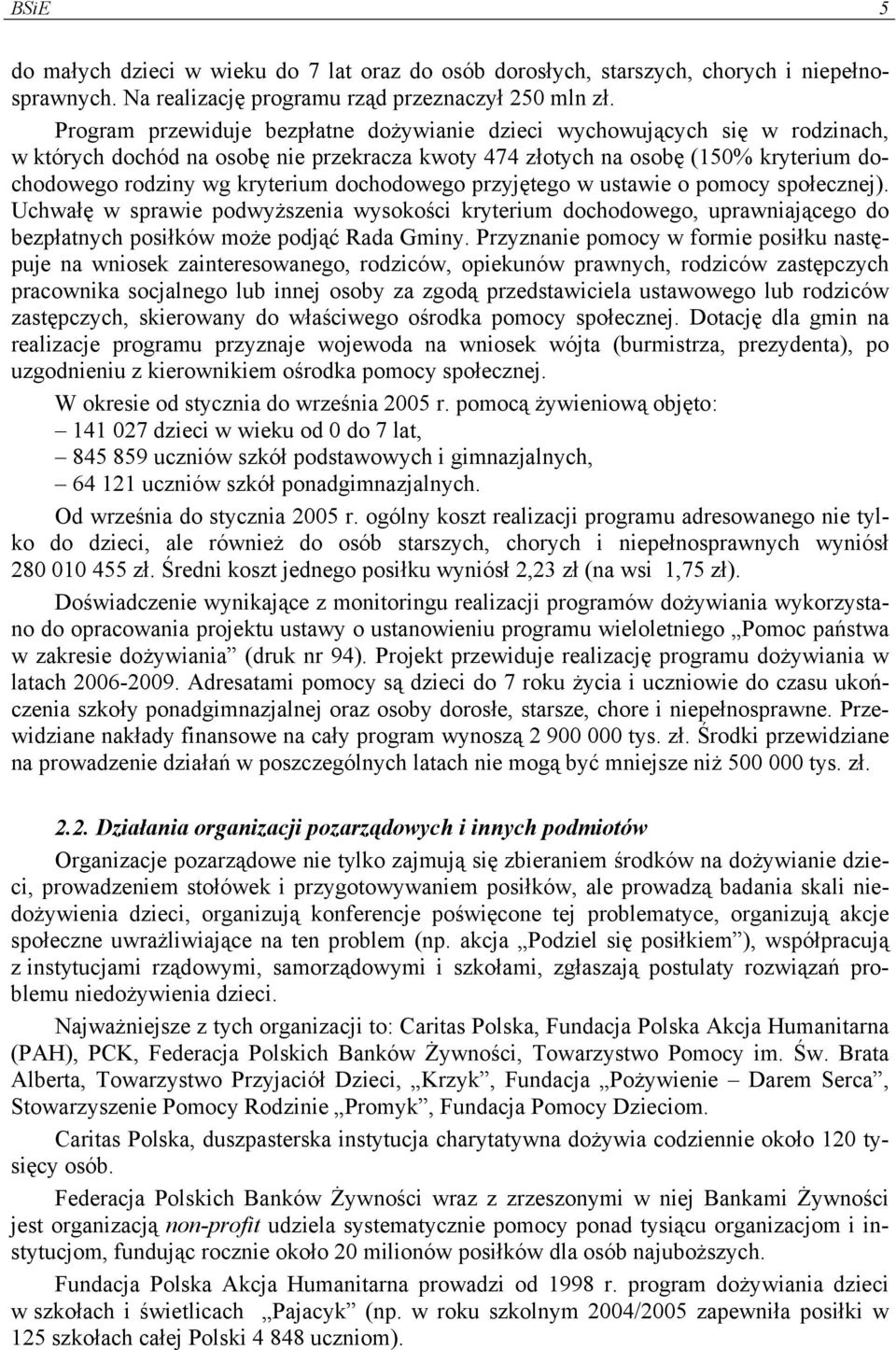 dochodowego przyjętego w ustawie o pomocy społecznej). Uchwałę w sprawie podwyższenia wysokości kryterium dochodowego, uprawniającego do bezpłatnych posiłków może podjąć Rada Gminy.