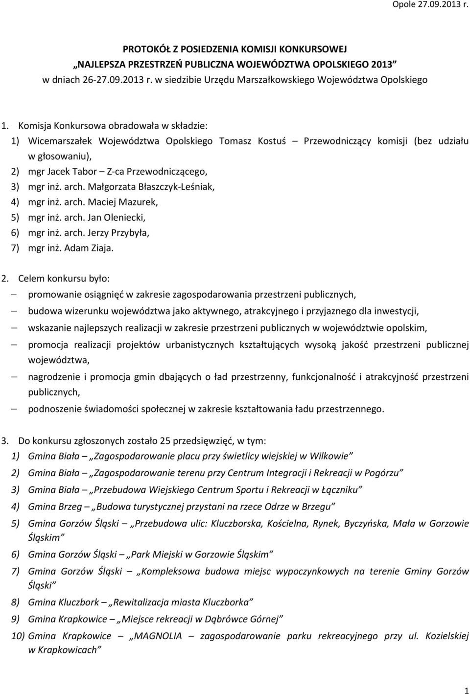 arch. Małgorzata Błaszczyk-Leśniak, 4) mgr inż. arch. Maciej Mazurek, 5) mgr inż. arch. Jan Oleniecki, 6) mgr inż. arch. Jerzy Przybyła, 7) mgr inż. Adam Ziaja. 2.