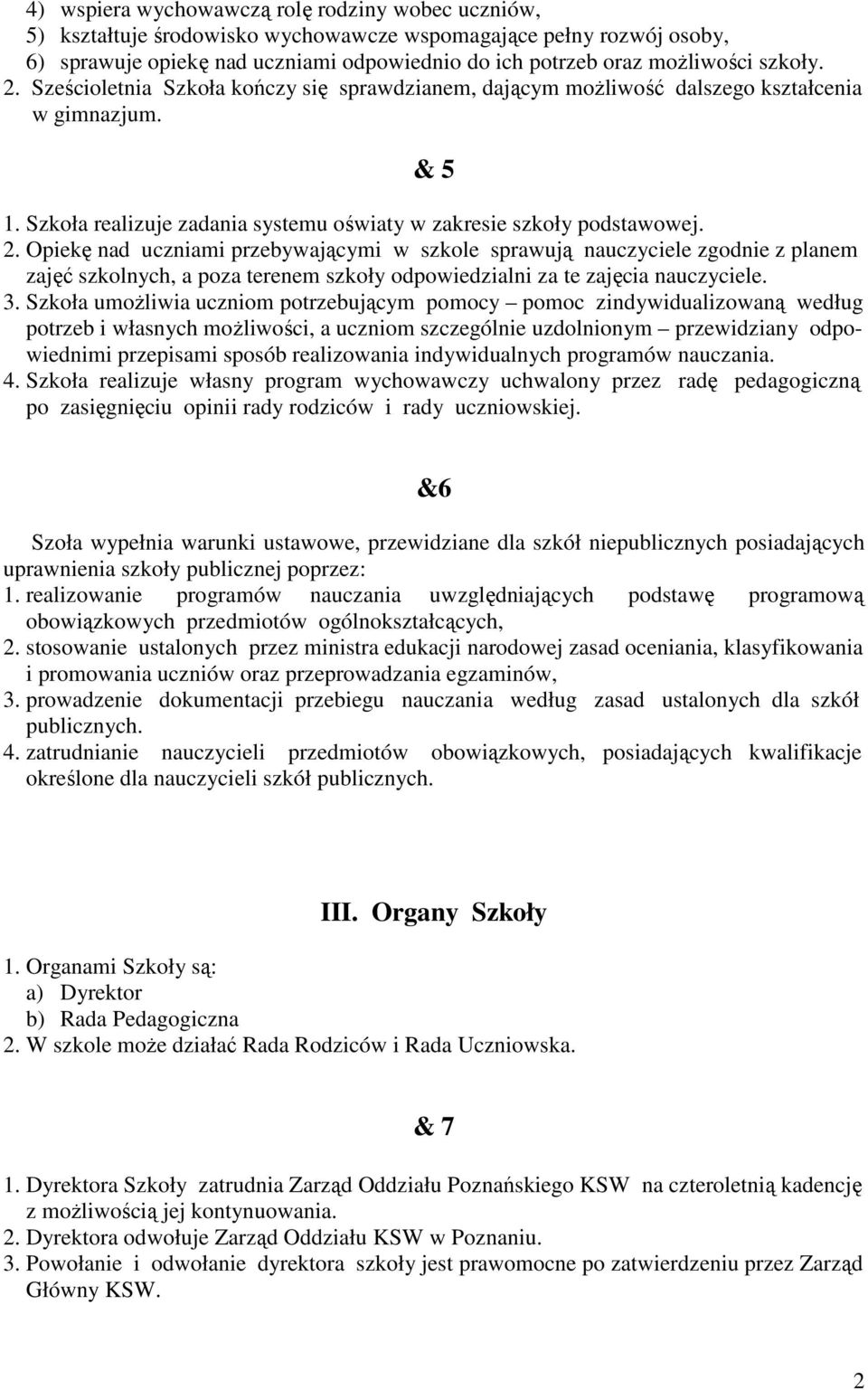 3. Szkoła umoŝliwia uczniom potrzebującym pomocy pomoc zindywidualizowaną według potrzeb i własnych moŝliwości, a uczniom szczególnie uzdolnionym przewidziany odpowiednimi przepisami sposób