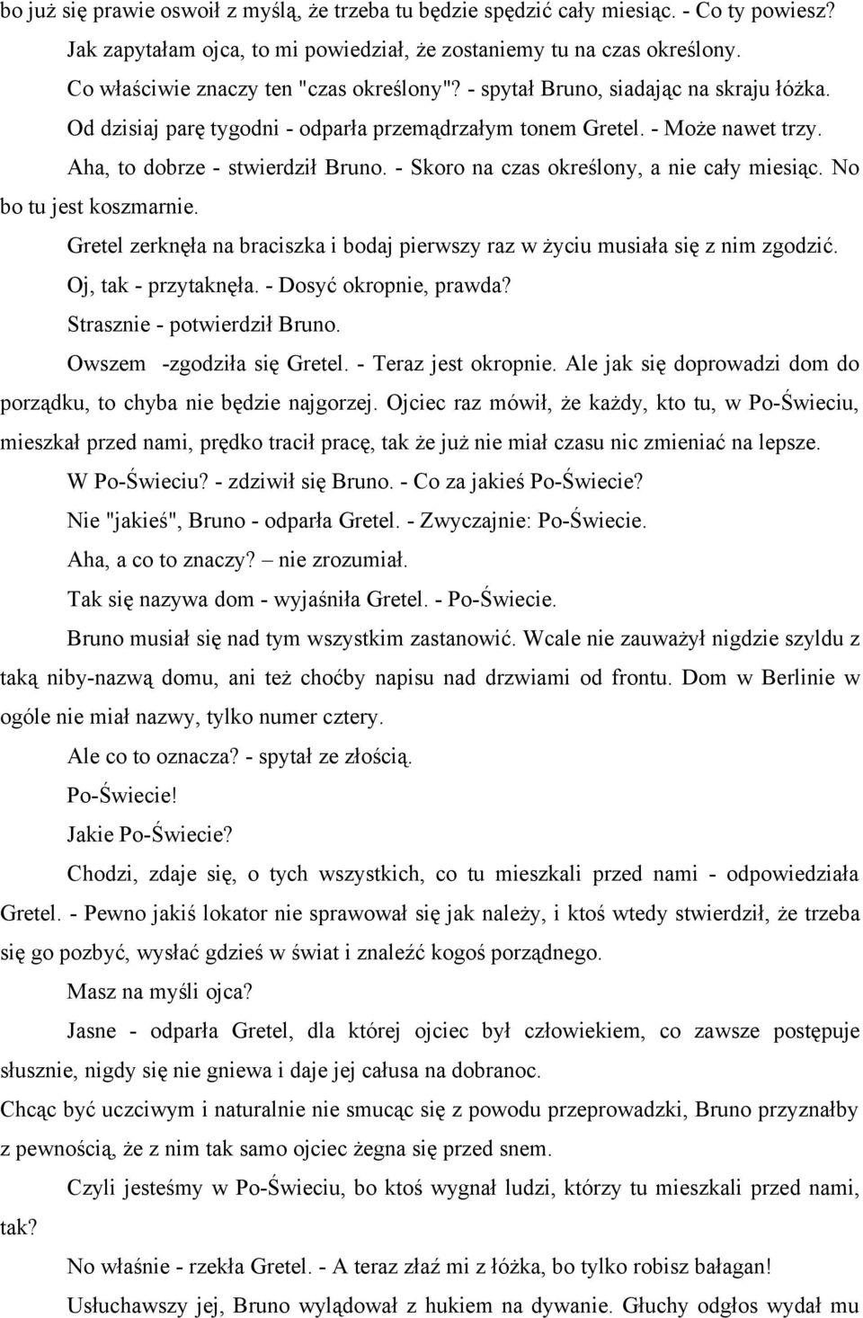 - Skoro na czas określony, a nie cały miesiąc. No bo tu jest koszmarnie. Gretel zerknęła na braciszka i bodaj pierwszy raz w życiu musiała się z nim zgodzić. Oj, tak - przytaknęła.