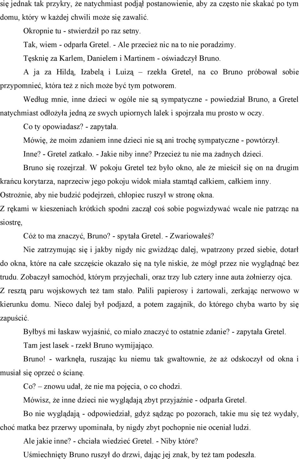 A ja za Hildą, Izabelą i Luizą rzekła Gretel, na co Bruno próbował sobie przypomnieć, która też z nich może być tym potworem.