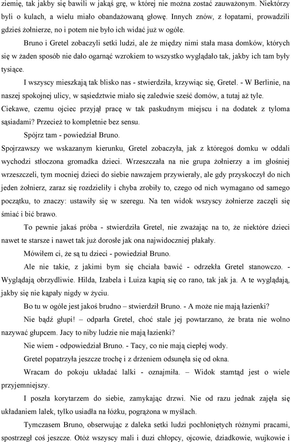 Bruno i Gretel zobaczyli setki ludzi, ale że między nimi stała masa domków, których się w żaden sposób nie dało ogarnąć wzrokiem to wszystko wyglądało tak, jakby ich tam były tysiące.