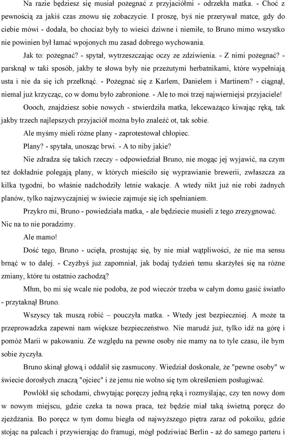 Jak to: pożegnać? - spytał, wytrzeszczając oczy ze zdziwienia. - Z nimi pożegnać?