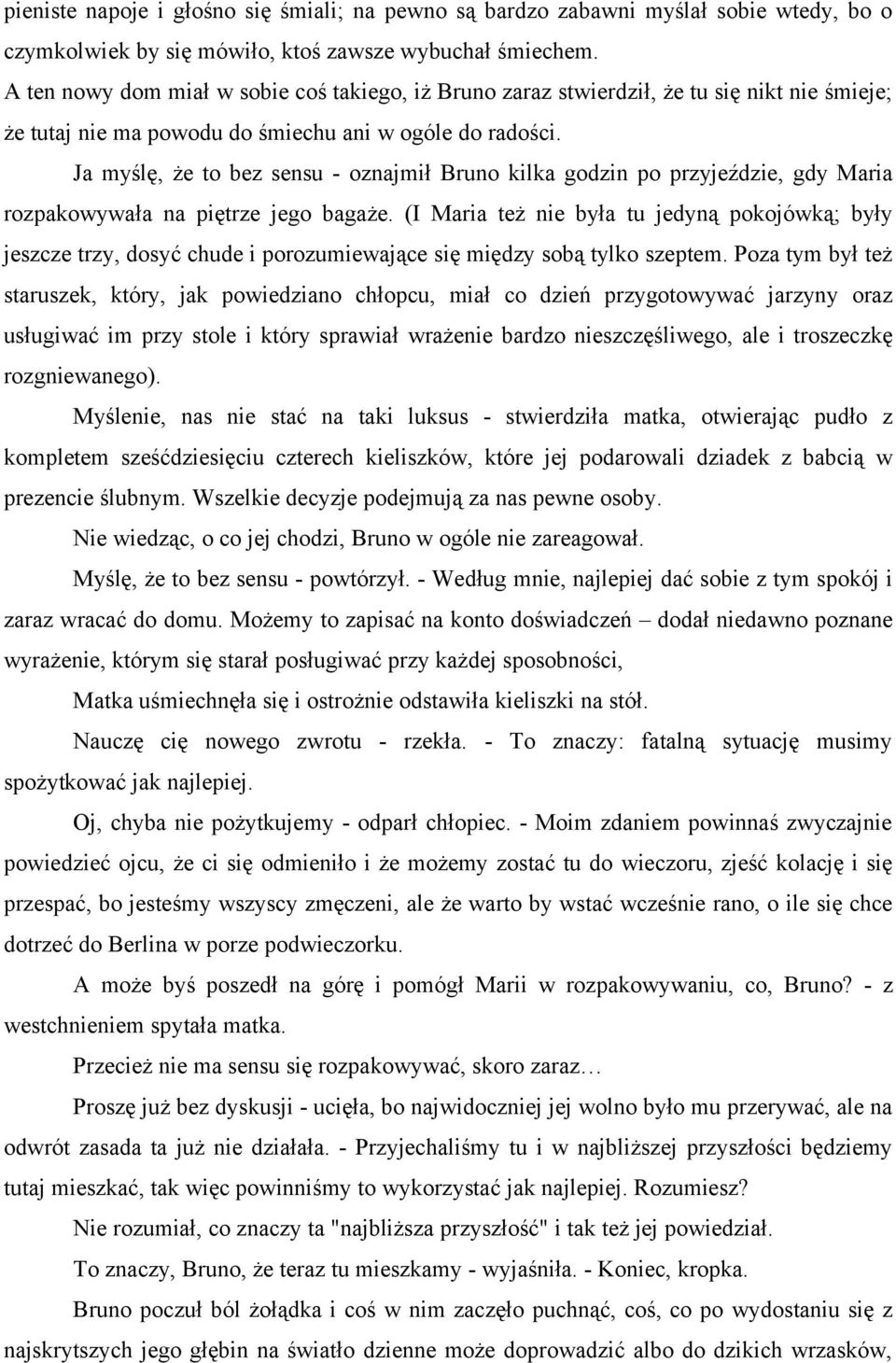 Ja myślę, że to bez sensu - oznajmił Bruno kilka godzin po przyjeździe, gdy Maria rozpakowywała na piętrze jego bagaże.