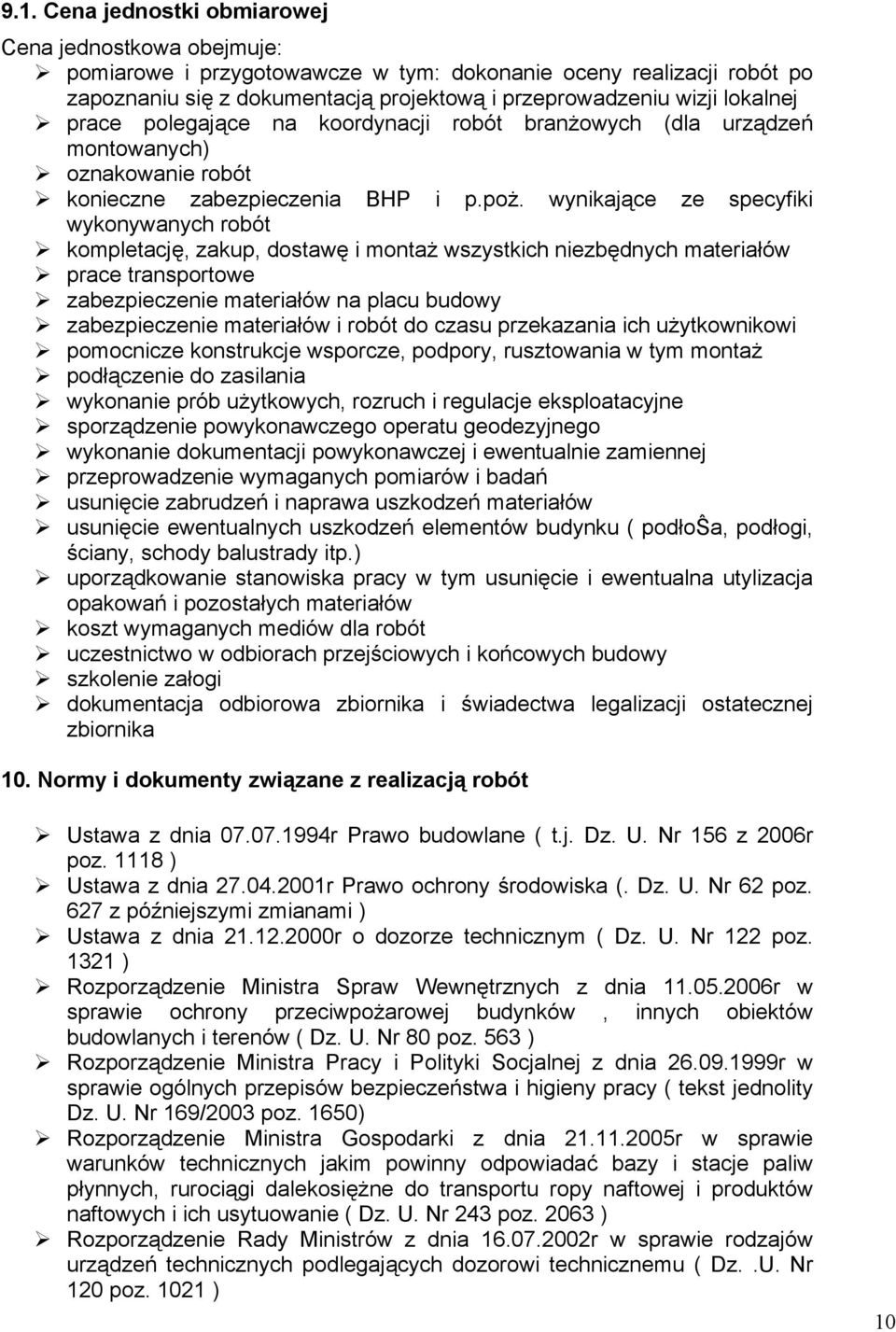 wynikające ze specyfiki wykonywanych robót kompletację, zakup, dostawę i montaż wszystkich niezbędnych materiałów prace transportowe zabezpieczenie materiałów na placu budowy zabezpieczenie