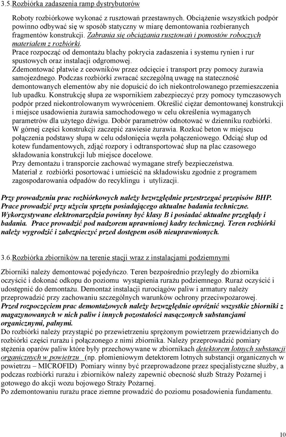 Zabrania się obciąŝania rusztowań i pomostów roboczych materiałem z rozbiórki. Prace rozpocząć od demontaŝu blachy pokrycia zadaszenia i systemu rynien i rur spustowych oraz instalacji odgromowej.