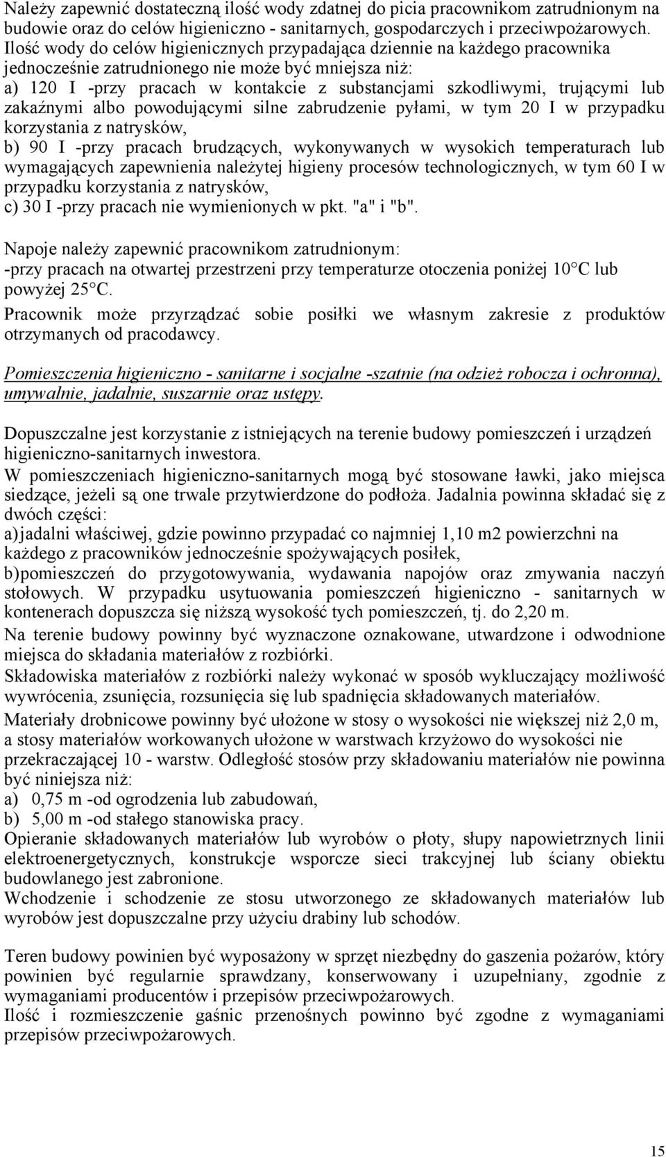 trującymi lub zakaźnymi albo powodującymi silne zabrudzenie pyłami, w tym 20 I w przypadku korzystania z natrysków, b) 90 I -przy pracach brudzących, wykonywanych w wysokich temperaturach lub