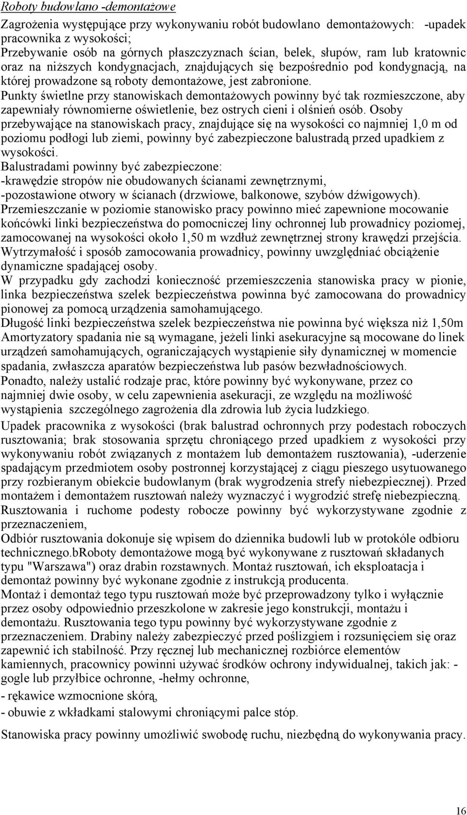 Punkty świetlne przy stanowiskach demontaŝowych powinny być tak rozmieszczone, aby zapewniały równomierne oświetlenie, bez ostrych cieni i olśnień osób.