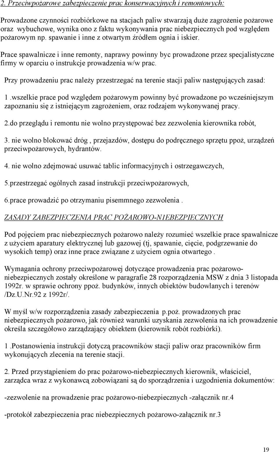 Prace spawalnicze i inne remonty, naprawy powinny byc prowadzone przez specjalistyczne firmy w oparciu o instrukcje prowadzenia w/w prac.