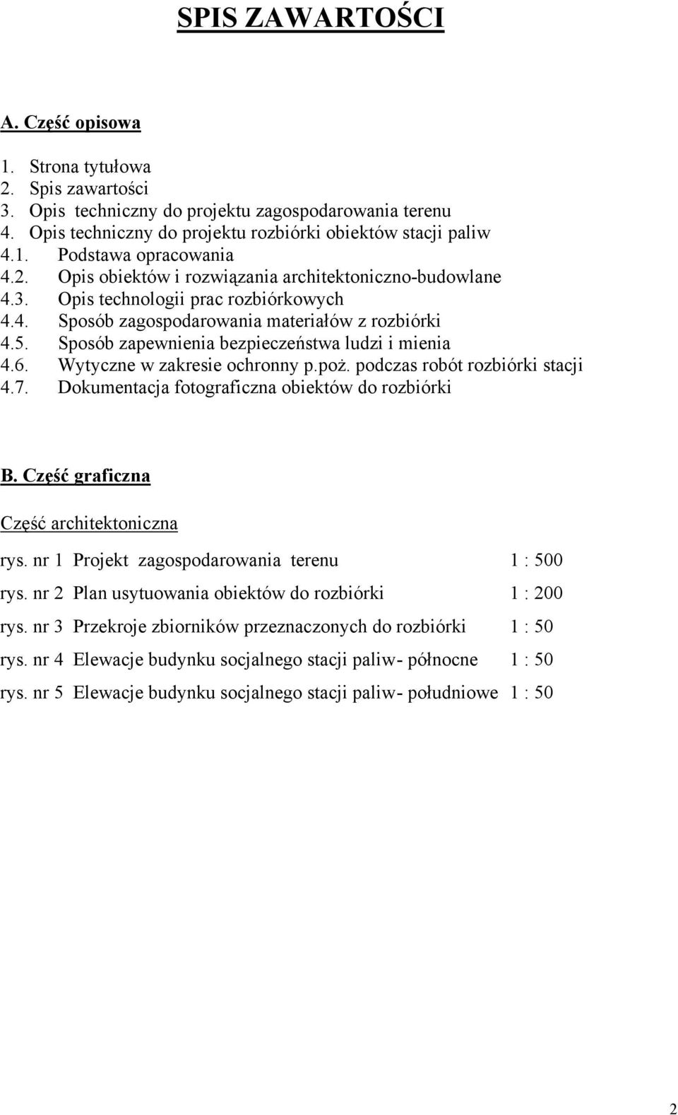 Sposób zapewnienia bezpieczeństwa ludzi i mienia 4.6. Wytyczne w zakresie ochronny p.poŝ. podczas robót rozbiórki stacji 4.7. Dokumentacja fotograficzna obiektów do rozbiórki B.