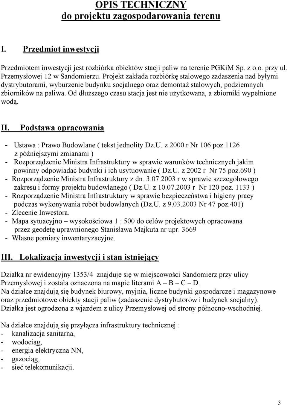 Od dłuŝszego czasu stacja jest nie uŝytkowana, a zbiorniki wypełnione wodą. II. Podstawa opracowania - Ustawa : Prawo Budowlane ( tekst jednolity Dz.U. z 2000 r Nr 106 poz.