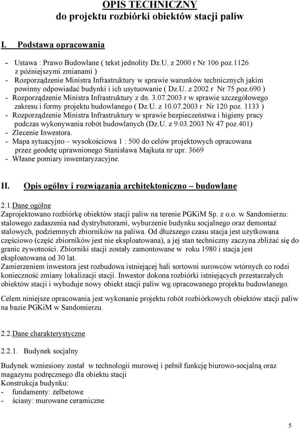 690 ) - Rozporządzenie Ministra Infrastruktury z dn. 3.07.2003 r w sprawie szczegółowego zakresu i formy projektu budowlanego ( Dz.U. z 10.07.2003 r Nr 120 poz.