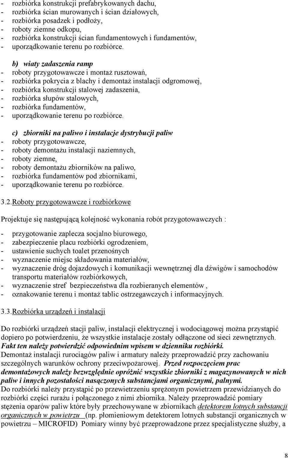 b) wiaty zadaszenia ramp - roboty przygotowawcze i montaŝ rusztowań, - rozbiórka pokrycia z blachy i demontaŝ instalacji odgromowej, - rozbiórka konstrukcji stalowej zadaszenia, - rozbiórka słupów