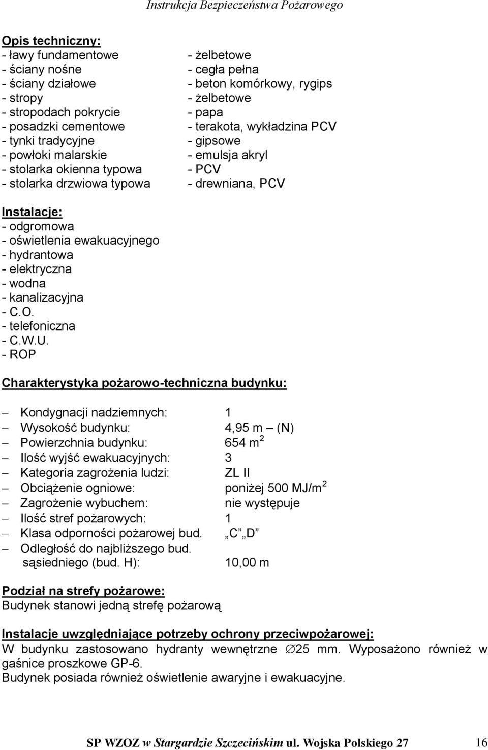 oświetlenia ewakuacyjnego - hydrantowa - elektryczna - wodna - kanalizacyjna - C.O. - telefoniczna - C.W.U.