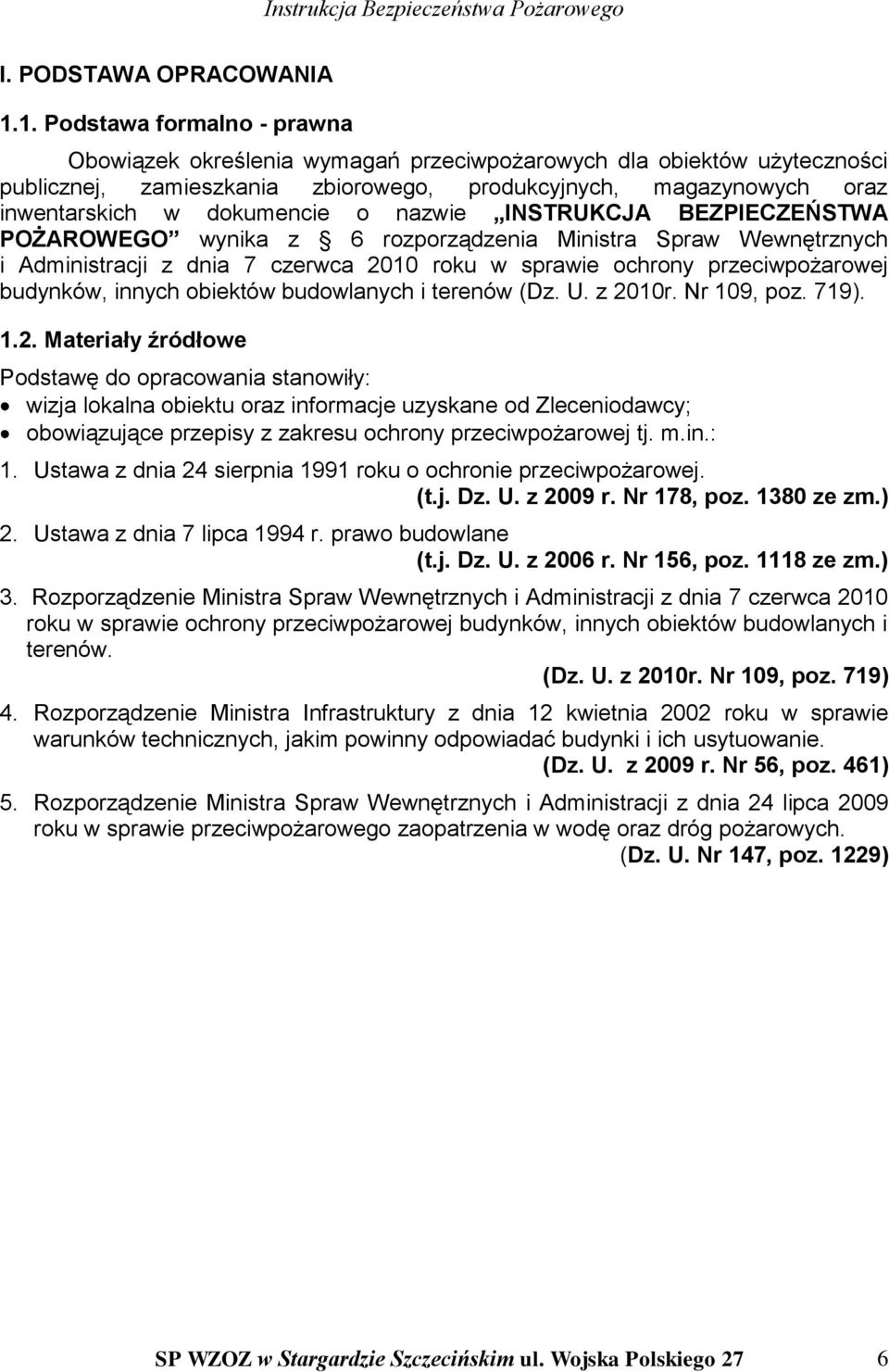 o nazwie INSTRUKCJA BEZPIECZEŃSTWA POŻAROWEGO wynika z 6 rozporządzenia Ministra Spraw Wewnętrznych i Administracji z dnia 7 czerwca 2010 roku w sprawie ochrony przeciwpożarowej budynków, innych