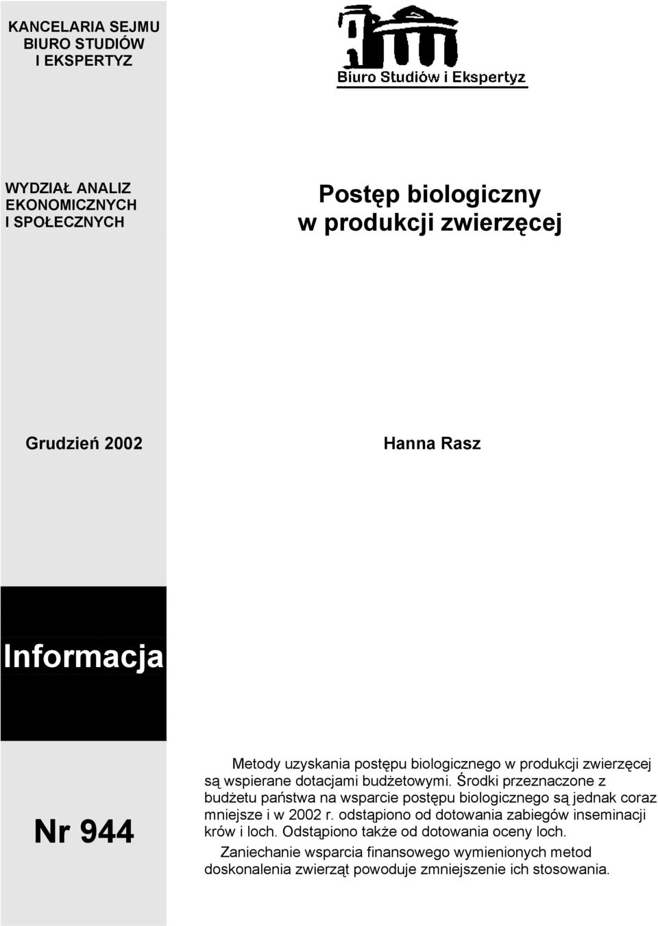 Środki przeznaczone z budżetu państwa na wsparcie postępu biologicznego są jednak coraz mniejsze i w 2002 r.