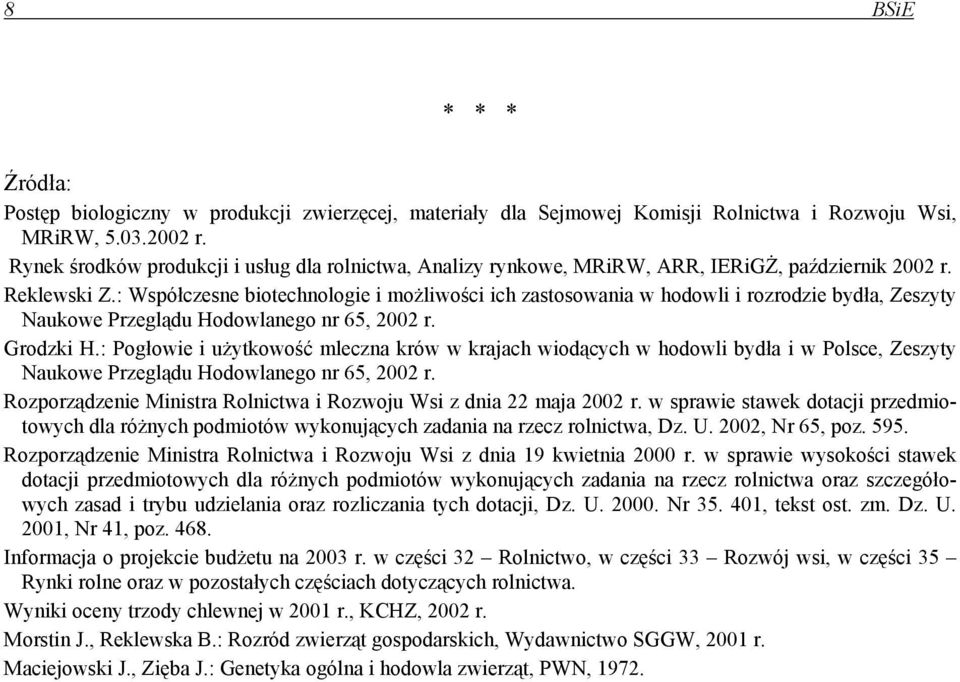 : Współczesne biotechnologie i możliwości ich zastosowania w hodowli i rozrodzie bydła, Zeszyty Naukowe Przeglądu Hodowlanego nr 65, 2002 r. Grodzki H.