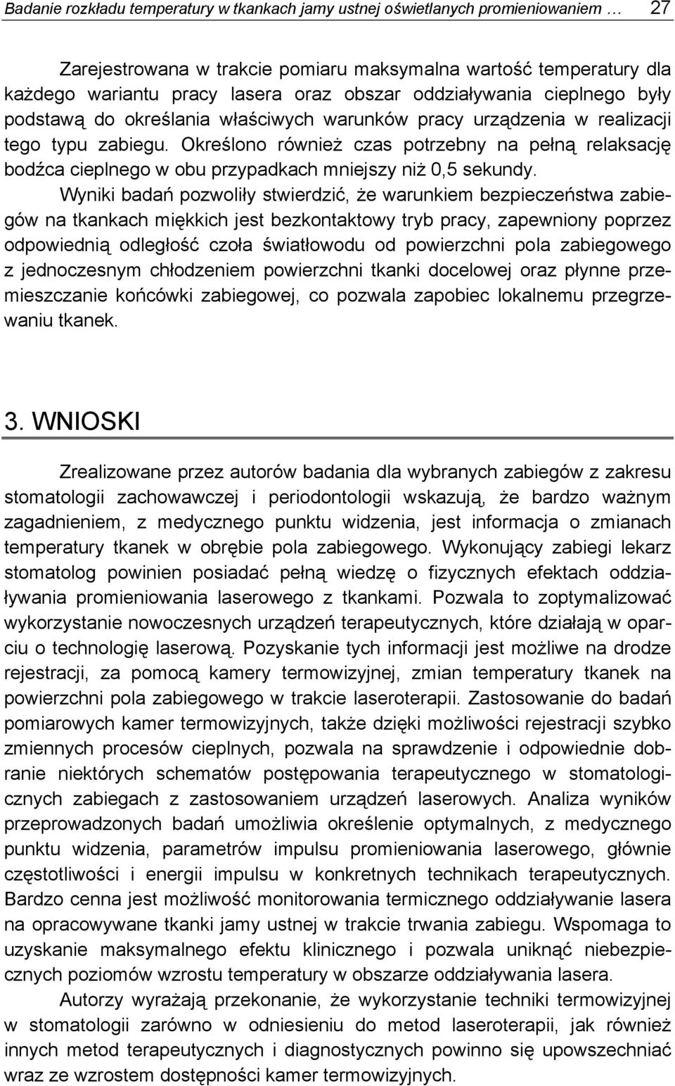 Określono również czas potrzebny na pełną relaksację bodźca cieplnego w obu przypadkach mniejszy niż 0,5 sekundy.