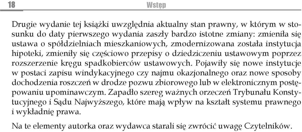 Pojawiły się nowe instytucje w postaci zapisu windykacyjnego czy najmu okazjonalnego oraz nowe sposoby dochodzenia roszczeń w drodze pozwu zbiorowego lub w elektronicznym postępowaniu