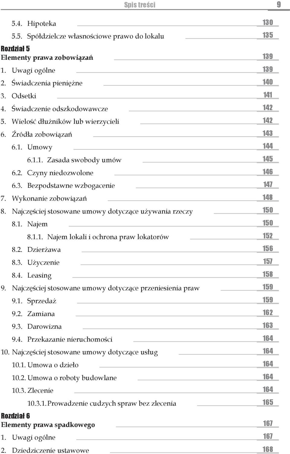 Wykonanie zobowiązań 148 8. Najczęściej stosowane umowy dotyczące używania rzeczy 150 8.1. Najem 150 8.1.1. Najem lokali i ochrona praw lokatorów 152 8.2. Dzierżawa 156 8.3. Użyczenie 157 8.4. Leasing 158 9.