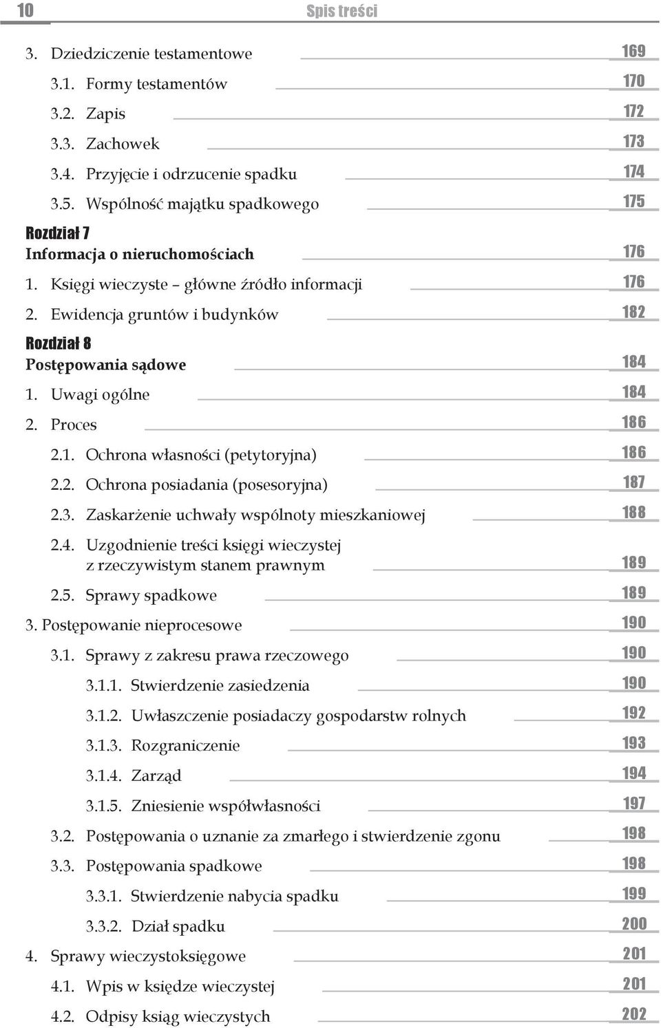 Uwagi ogólne 184 2. Proces 186 2.1. Ochrona własności (petytoryjna) 186 2.2. Ochrona posiadania (posesoryjna) 187 2.3. Zaskarżenie uchwały wspólnoty mieszkaniowej 188 2.4. Uzgodnienie treści księgi wieczystej z rzeczywistym stanem prawnym 189 2.