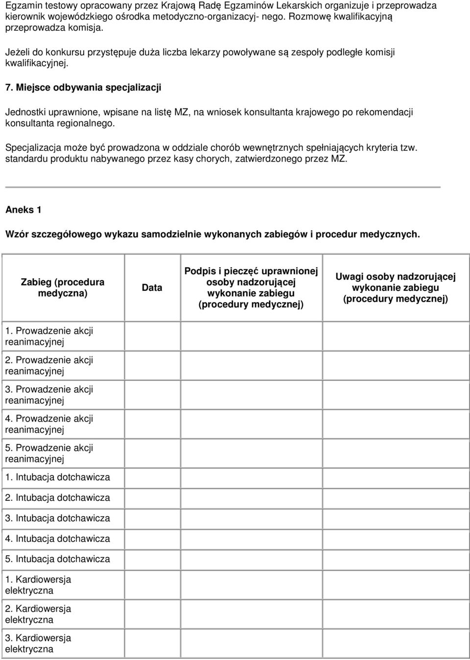 Miejsce odbywania specjalizacji Jednostki uprawnione, wpisane na listę MZ, na wniosek konsultanta krajowego po rekomendacji konsultanta regionalnego.