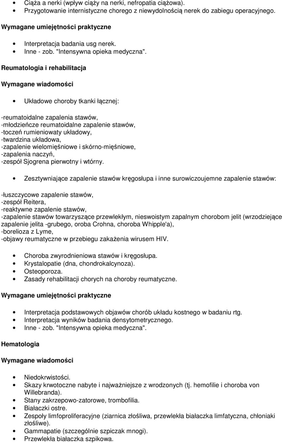 -zapalenie wielomięśniowe i skórno-mięśniowe, -zapalenia naczyń, -zespół Sjogrena pierwotny i wtórny.