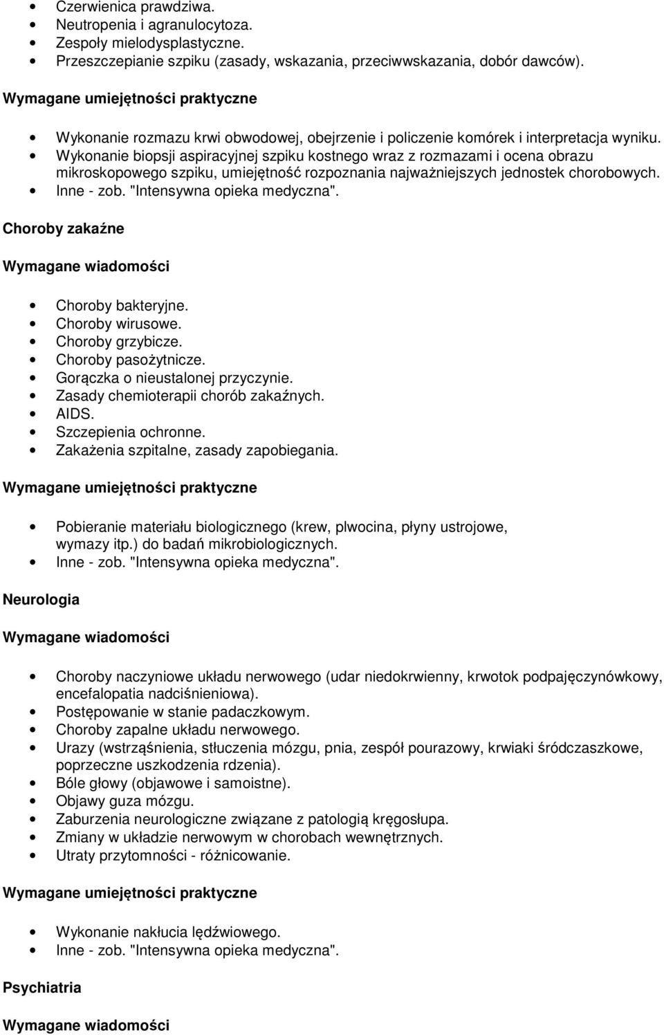 Wykonanie biopsji aspiracyjnej szpiku kostnego wraz z rozmazami i ocena obrazu mikroskopowego szpiku, umiejętność rozpoznania najważniejszych jednostek chorobowych. Choroby zakaźne Choroby bakteryjne.