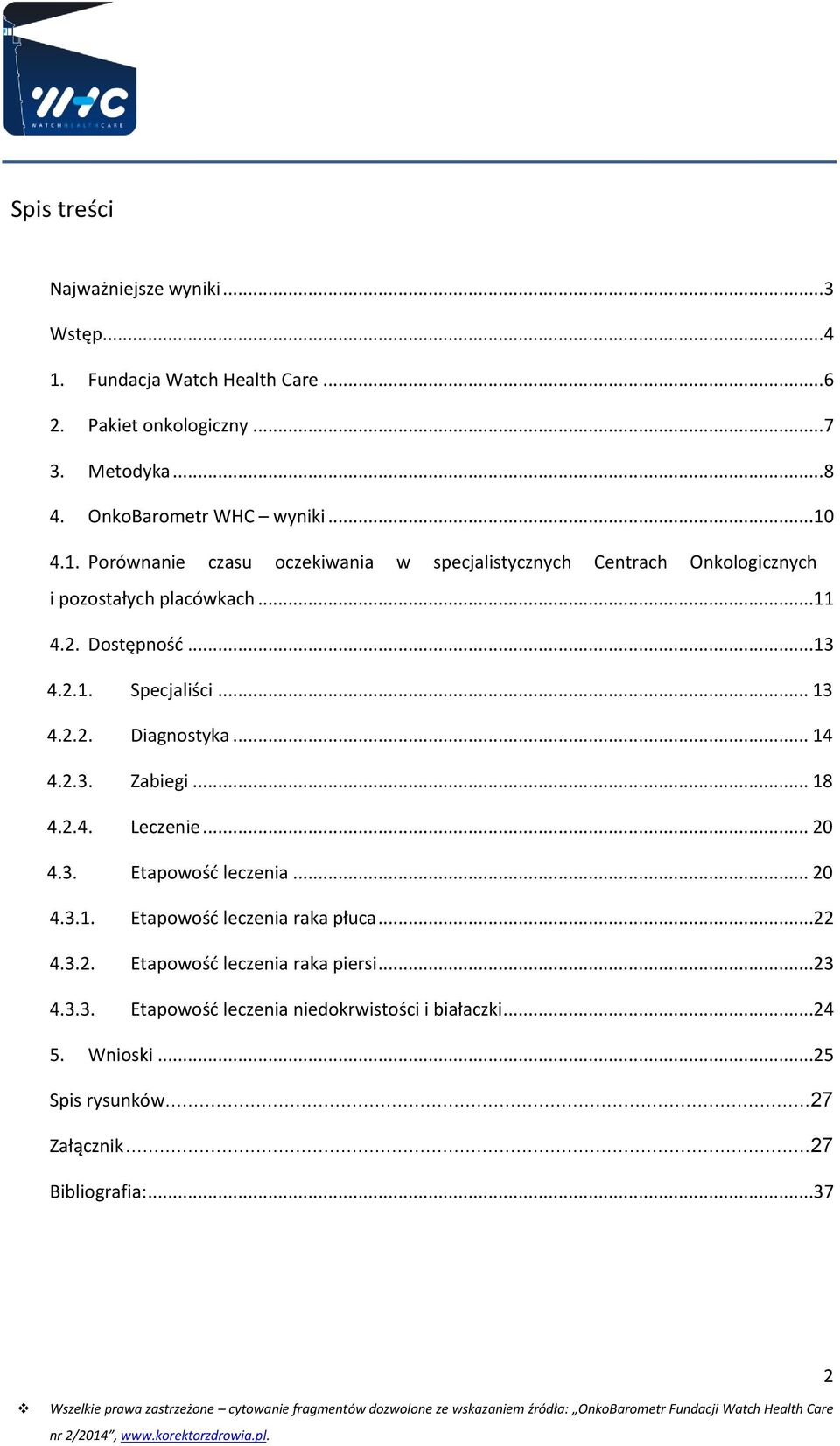 .. 13 4.2.2. Diagnostyka... 14 4.2.3. Zabiegi... 18 4.2.4. Leczenie... 20 4.3. Etapowość leczenia... 20 4.3.1. Etapowość leczenia raka płuca...22 4.3.2. Etapowość leczenia raka piersi.