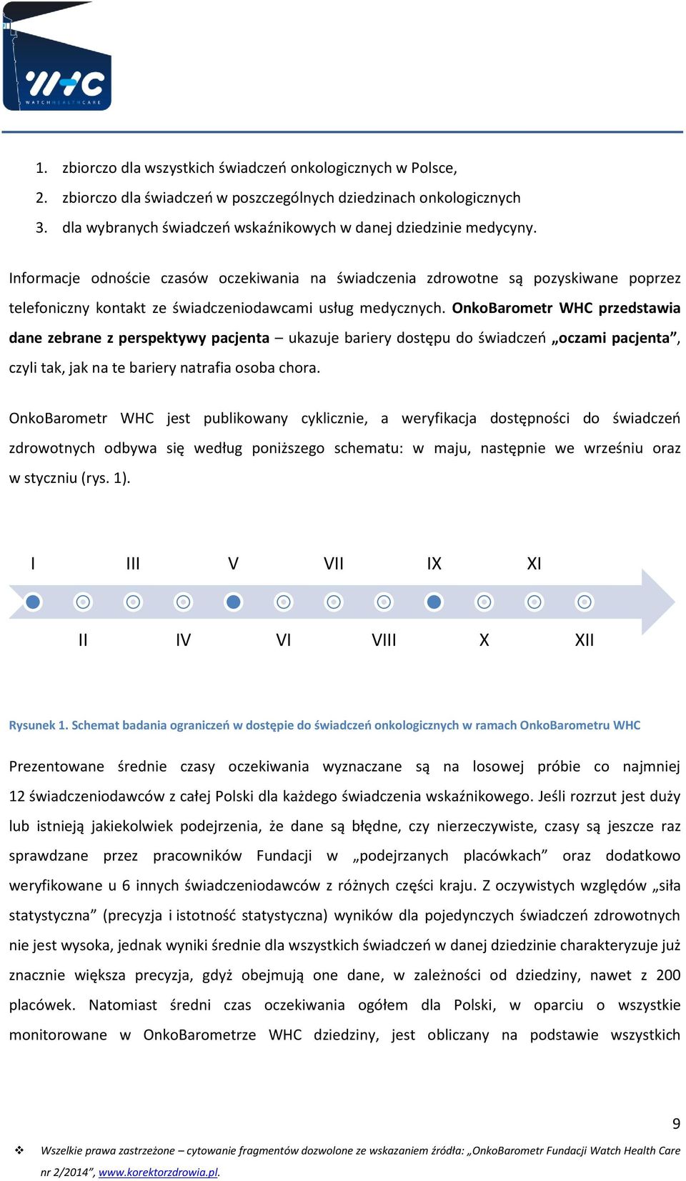 Informacje odnoście czasów oczekiwania na świadczenia zdrowotne są pozyskiwane poprzez telefoniczny kontakt ze świadczeniodawcami usług medycznych.