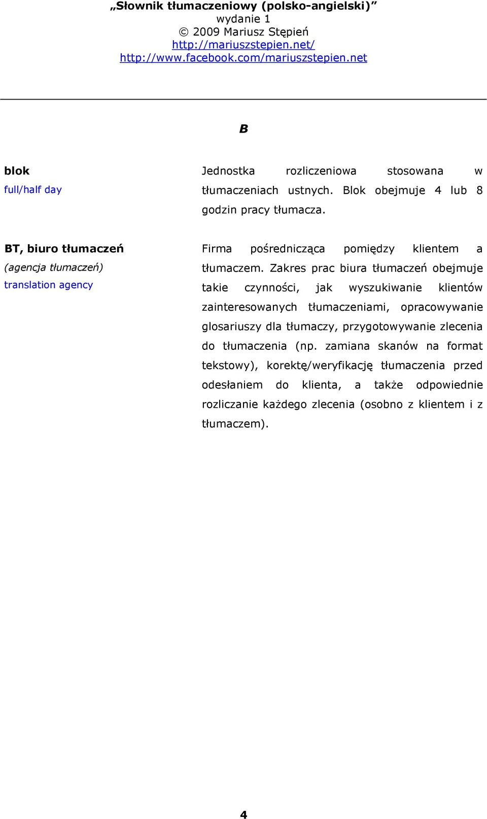 Zakres prac biura tłumaczeń obejmuje takie czynności, jak wyszukiwanie klientów zainteresowanych tłumaczeniami, opracowywanie glosariuszy dla tłumaczy,