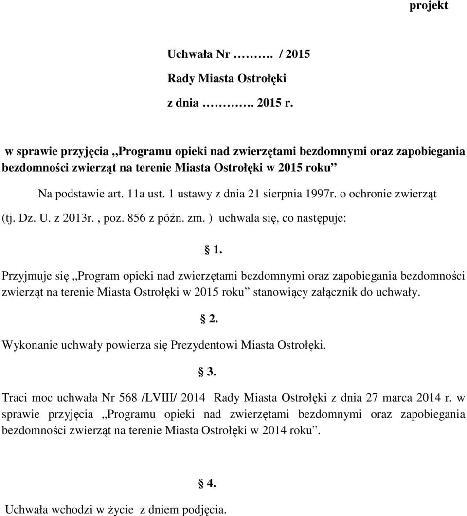 1 ustawy z dnia 21 sierpnia 1997r. o ochronie zwierząt (tj. Dz. U. z 2013r., poz. 856 z późn. zm. ) uchwala się, co następuje: 1.