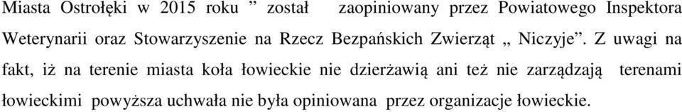 Z uwagi na fakt, iż na terenie miasta koła łowieckie nie dzierżawią ani też nie