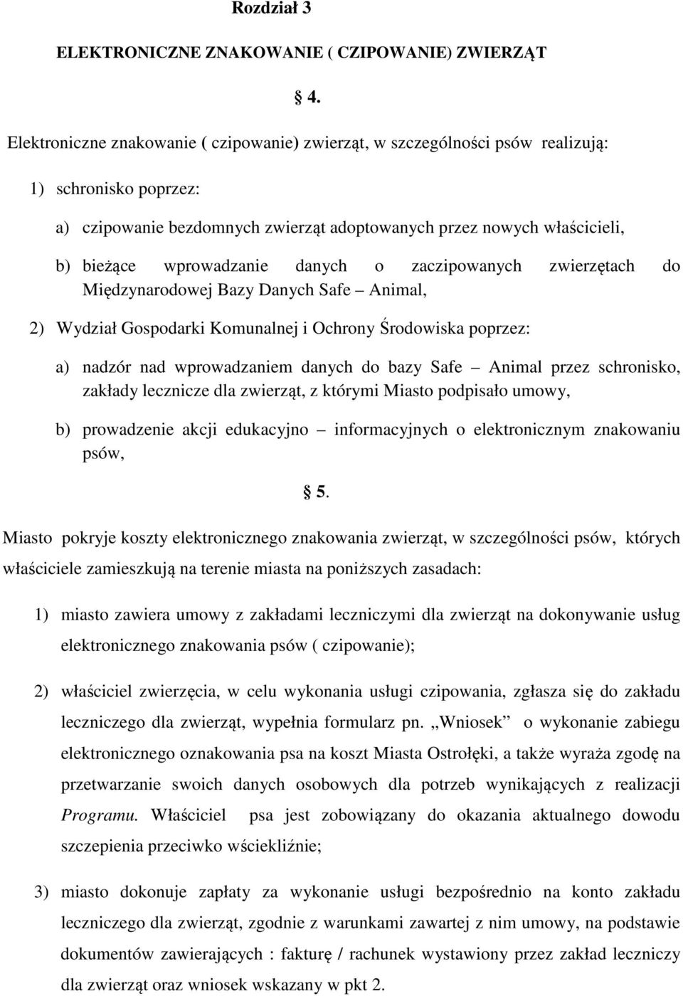 wprowadzanie danych o zaczipowanych zwierzętach do Międzynarodowej Bazy Danych Safe Animal, 2) Wydział Gospodarki Komunalnej i Ochrony Środowiska poprzez: a) nadzór nad wprowadzaniem danych do bazy