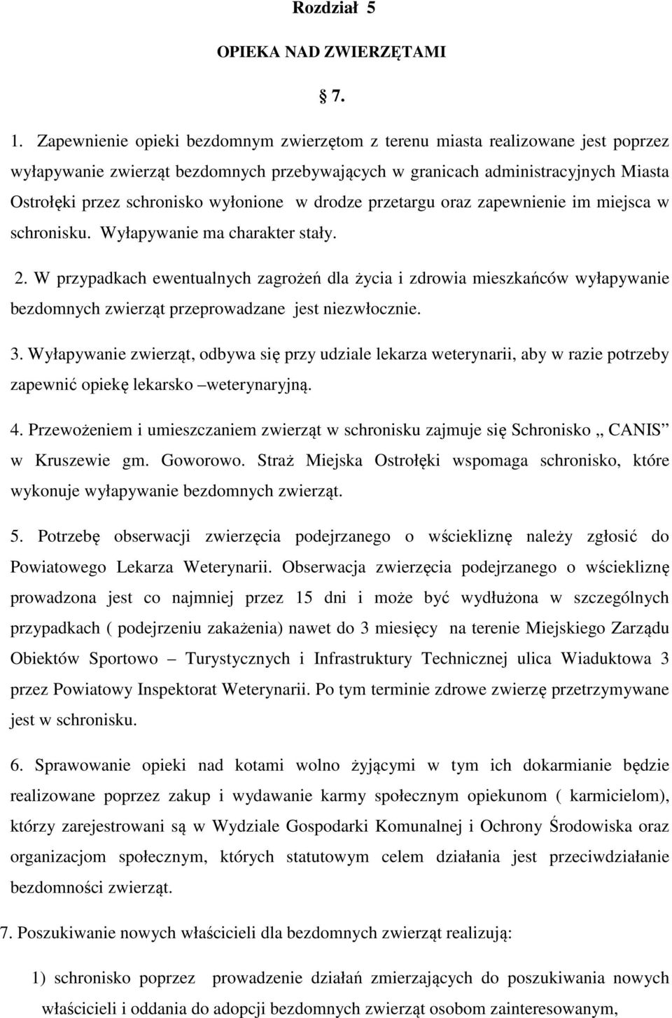 wyłonione w drodze przetargu oraz zapewnienie im miejsca w schronisku. Wyłapywanie ma charakter stały. 2.