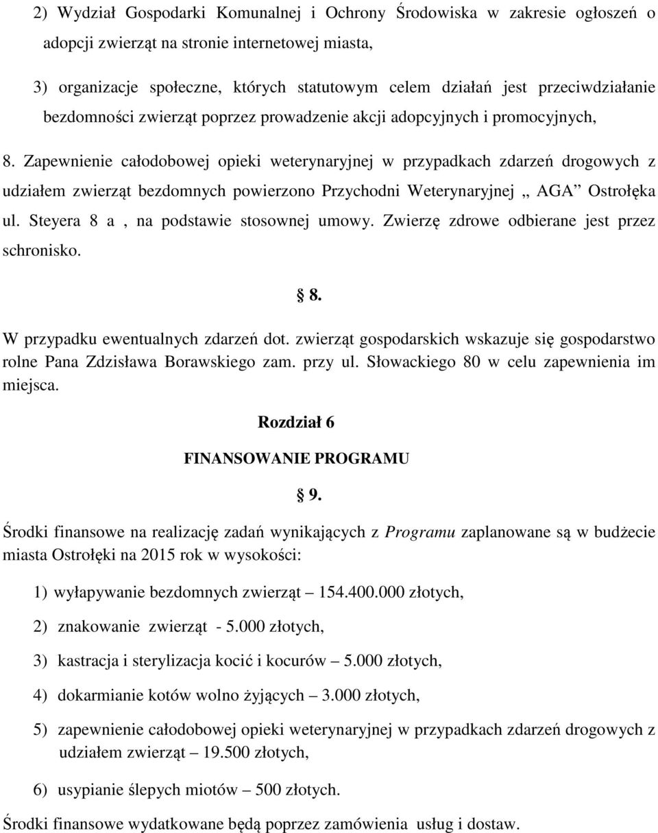 Zapewnienie całodobowej opieki weterynaryjnej w przypadkach zdarzeń drogowych z udziałem zwierząt bezdomnych powierzono Przychodni Weterynaryjnej AGA Ostrołęka ul.