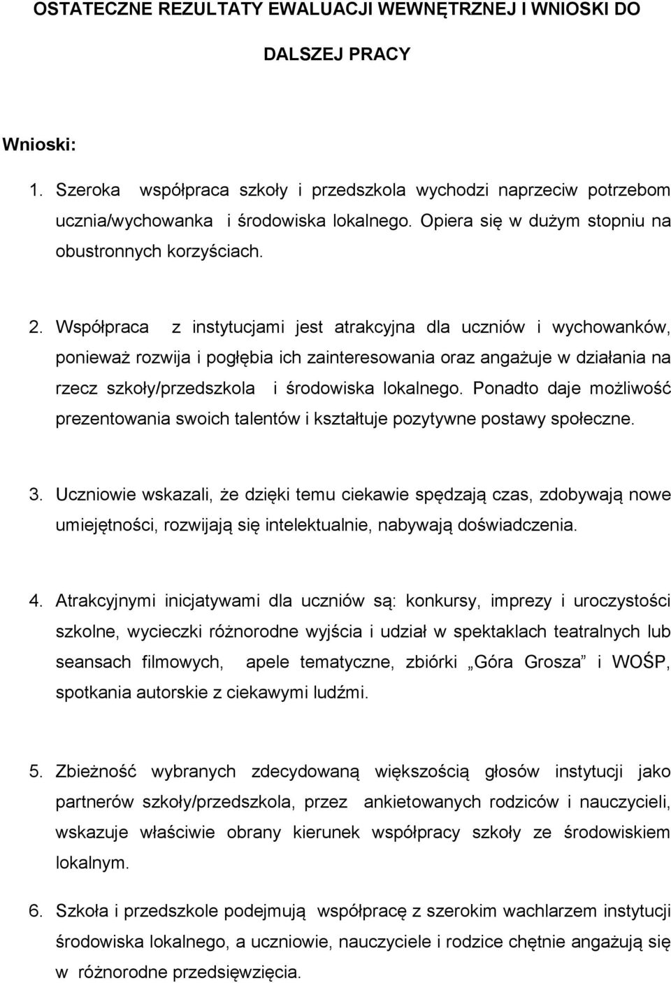 Współpraca z instytucjami jest atrakcyjna dla uczniów i wychowanków, ponieważ rozwija i pogłębia ich zainteresowania oraz angażuje w działania na rzecz szkoły/przedszkola i środowiska lokalnego.