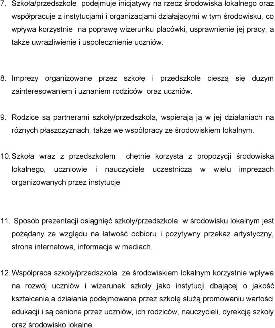 9. Rodzice są partnerami szkoły/przedszkola, wspierają ją w jej działaniach na różnych płaszczyznach, także we współpracy ze środowiskiem lokalnym. 10.