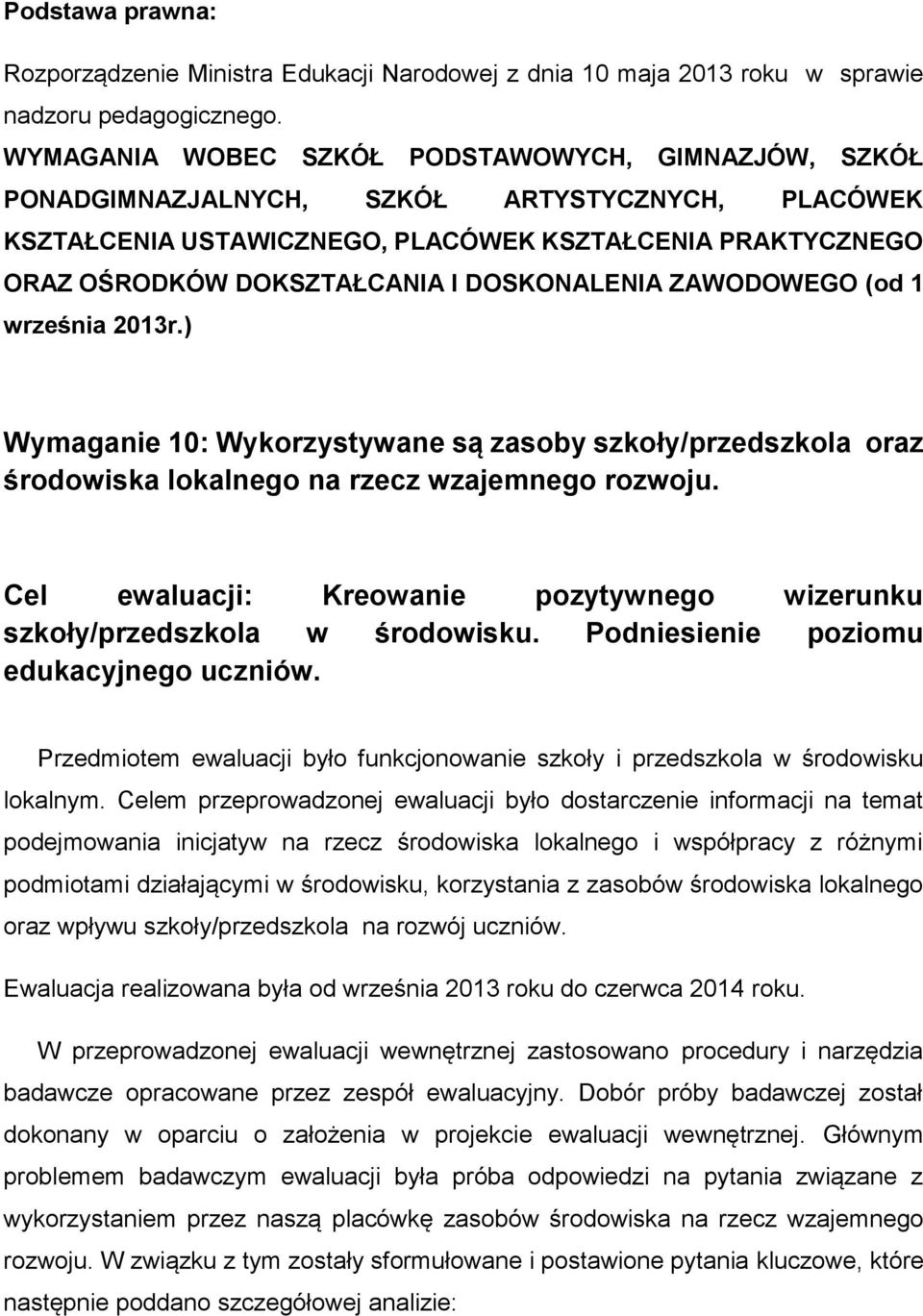 DOSKONALENIA ZAWODOWEGO (od 1 września 2013r.) Wymaganie 10: Wykorzystywane są zasoby szkoły/przedszkola oraz środowiska lokalnego na rzecz wzajemnego rozwoju.