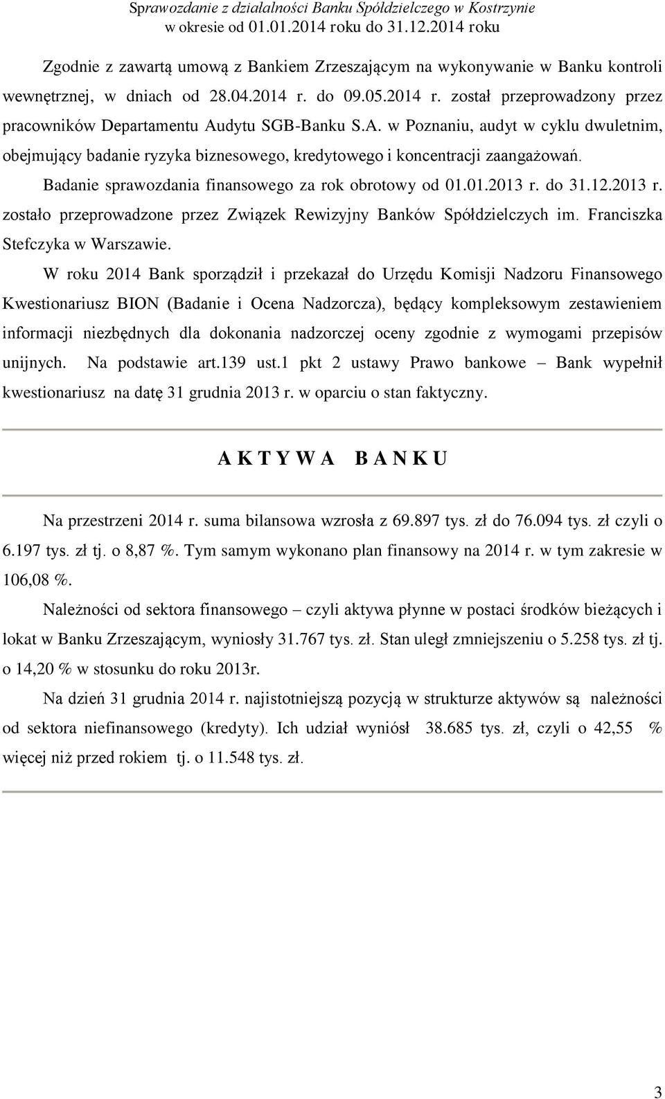 2013 r. zostało przeprowadzone przez Związek Rewizyjny Banków Spółdzielczych im. Franciszka Stefczyka w Warszawie.