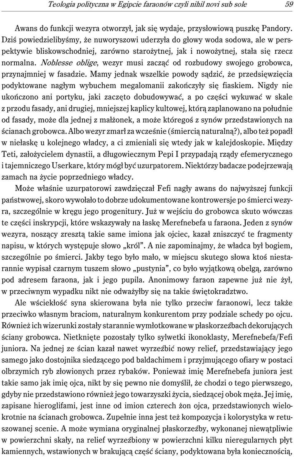 Noblesse oblige, wezyr musi zacząć od rozbudowy swojego grobowca, przynajmniej w fasadzie.