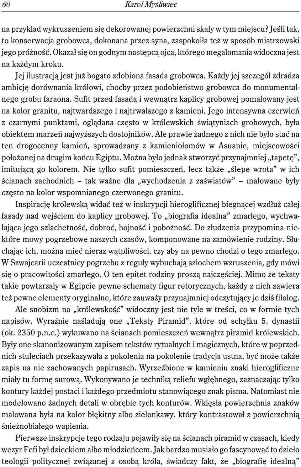 Każdy jej szczegół zdradza ambicję dorównania królowi, choćby przez podobieństwo grobowca do monumentalnego grobu faraona.