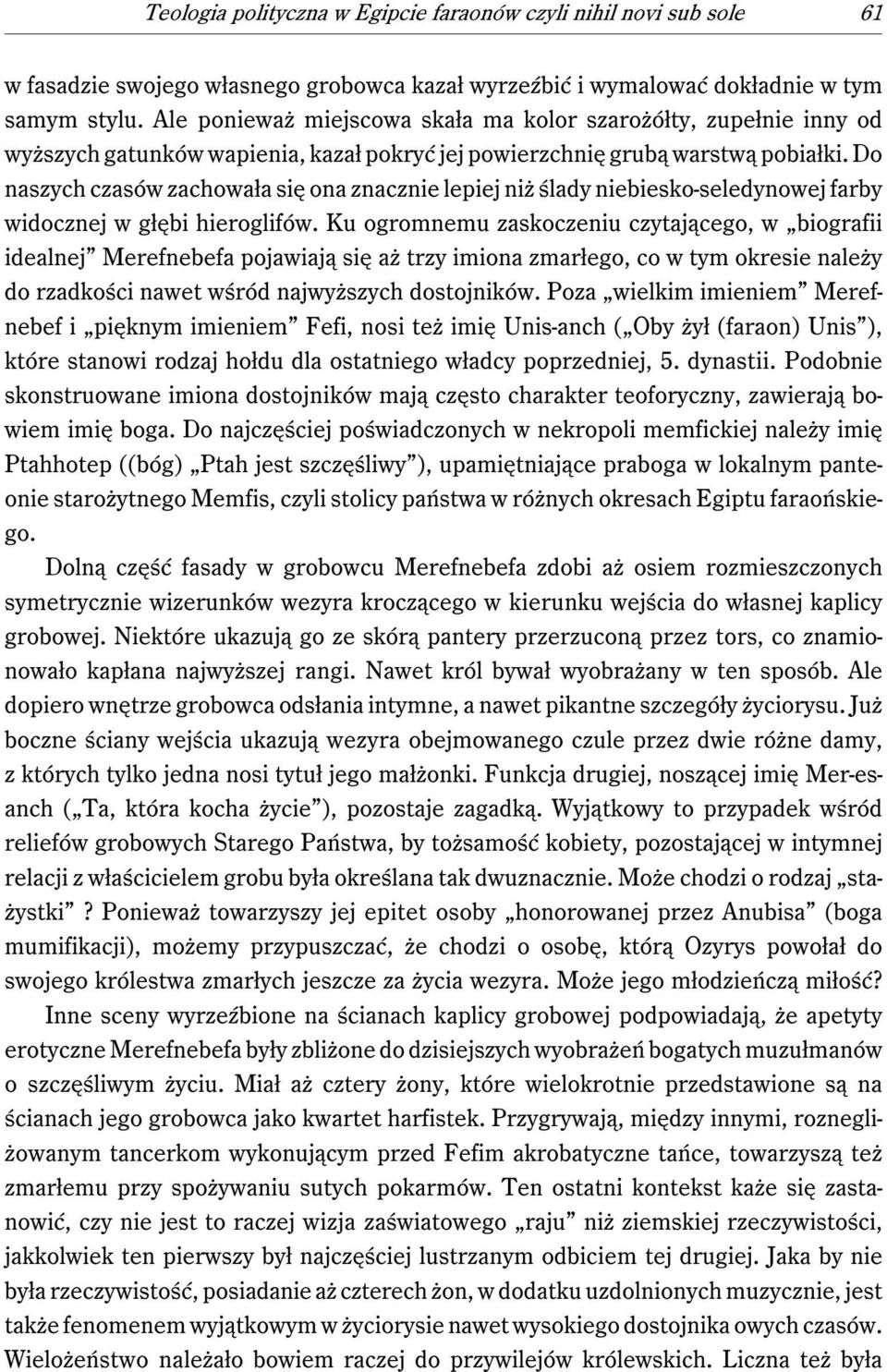 Do naszych czasów zachowała się ona znacznie lepiej niż ślady niebiesko-seledynowej farby widocznej w głębi hieroglifów.