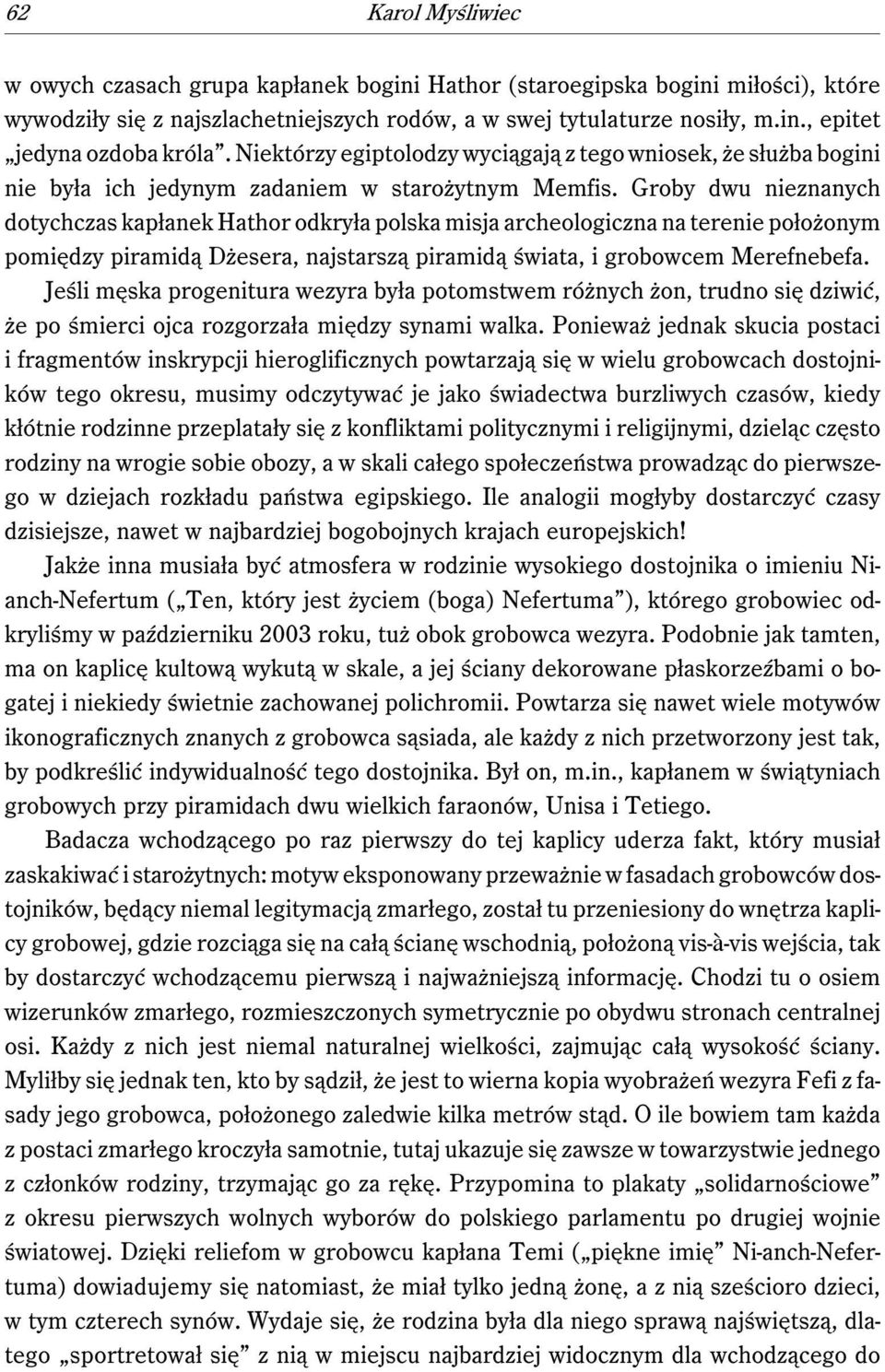 Groby dwu nieznanych dotychczas kapłanek Hathor odkryła polska misja archeologiczna na terenie położonym pomiędzy piramidą Dżesera, najstarszą piramidą świata, i grobowcem Merefnebefa.