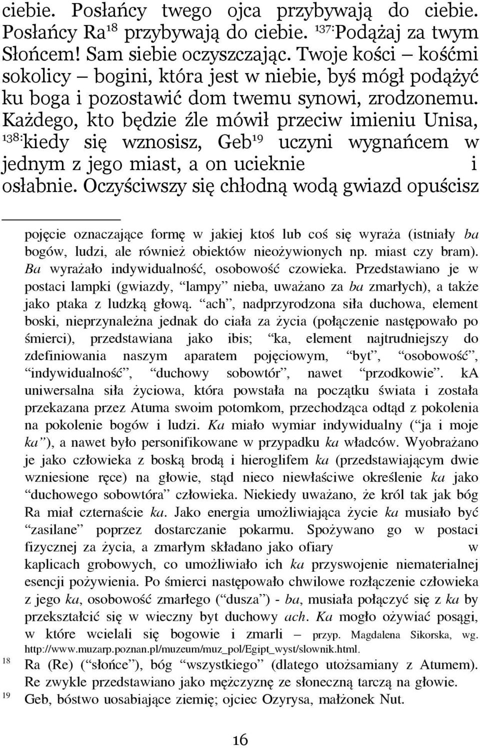 Każdego, kto będzie źle mówił przeciw imieniu Unisa, 138: kiedy się wznosisz, Geb 19 uczyni wygnańcem w jednym z jego miast, a on ucieknie i osłabnie.