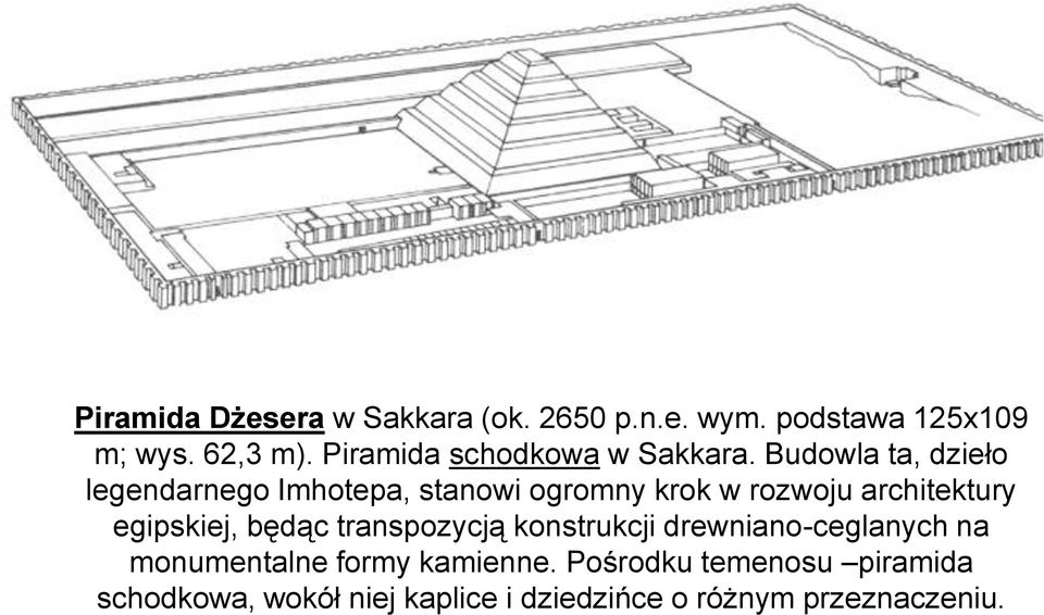 Budowla ta, dzieło legendarnego Imhotepa, stanowi ogromny krok w rozwoju architektury egipskiej,