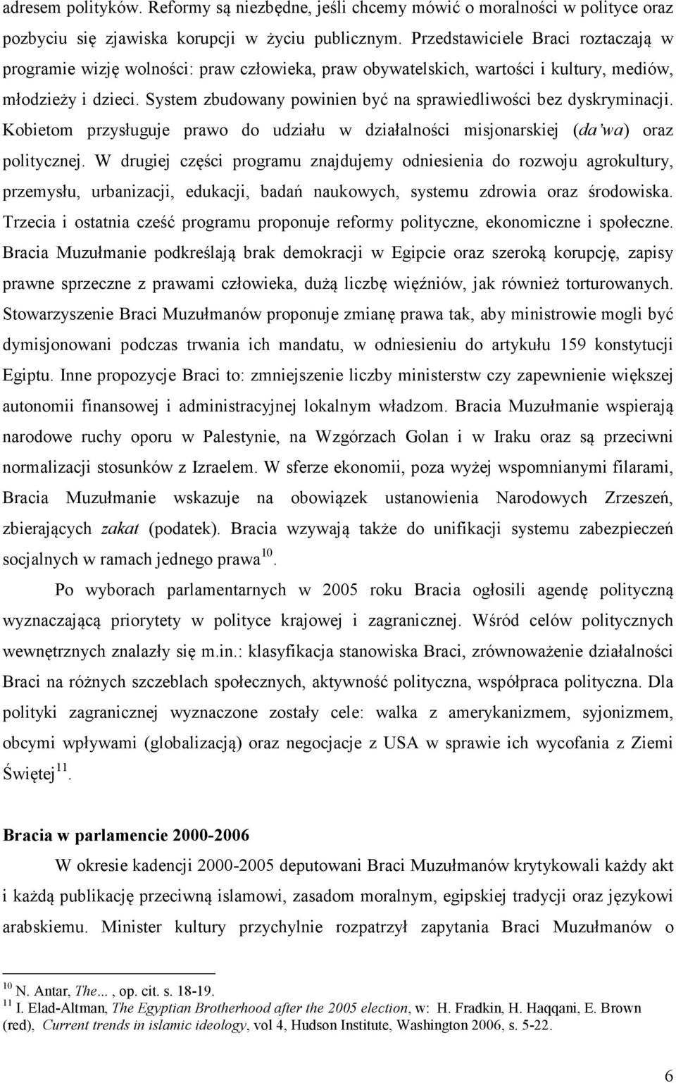 System zbudowany powinien być na sprawiedliwości bez dyskryminacji. Kobietom przysługuje prawo do udziału w działalności misjonarskiej (da wa) oraz politycznej.