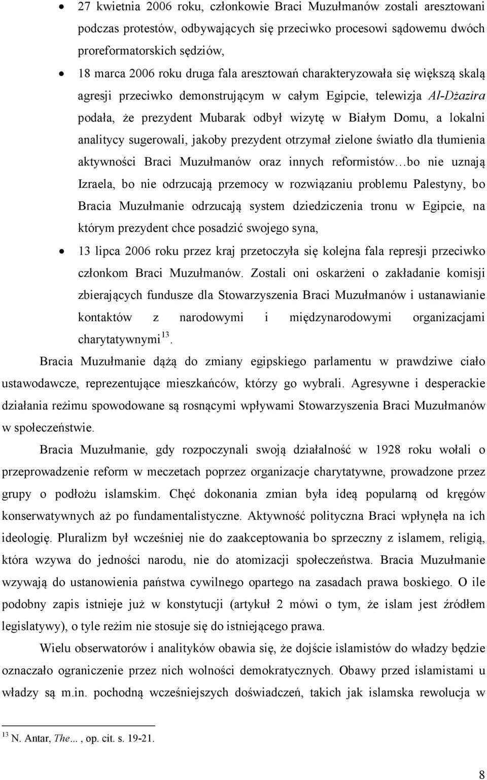 sugerowali, jakoby prezydent otrzymał zielone światło dla tłumienia aktywności Braci Muzułmanów oraz innych reformistów bo nie uznają Izraela, bo nie odrzucają przemocy w rozwiązaniu problemu