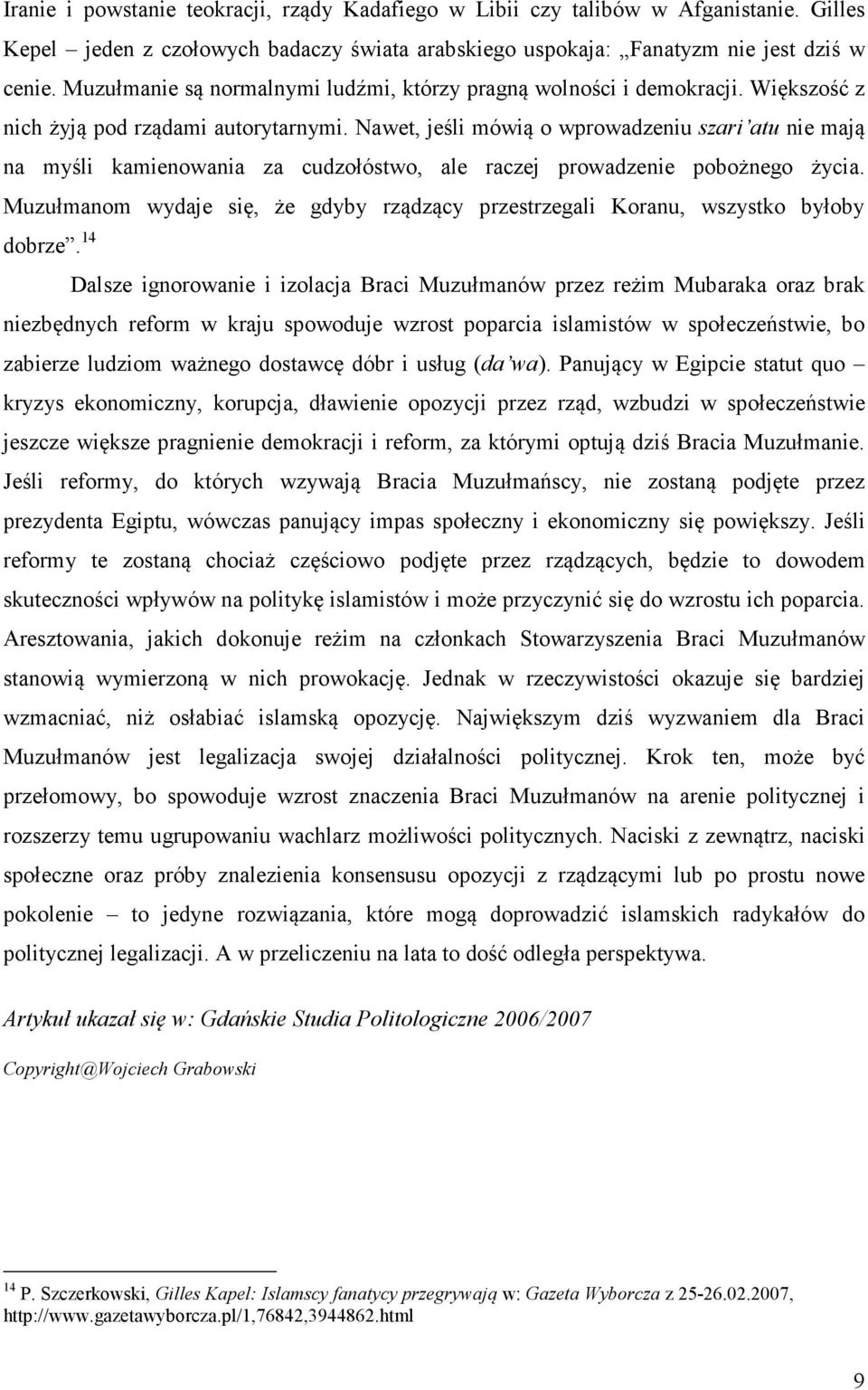 Nawet, jeśli mówią o wprowadzeniu szari atu nie mają na myśli kamienowania za cudzołóstwo, ale raczej prowadzenie pobożnego życia.